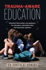 Trauma-Aware Education: Essential information and guidance for educators, education sites and education systems By Judith A. Howard Cover Image