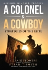 A Colonel & A Cowboy: Mission, Mindset, Process Strategies of the Elite By Stran T. Smith, J. Craig Flowers Cover Image