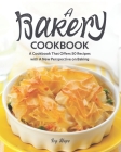 A Bakery Cookbook: A Cookbook That Offers 50 Recipes with A New Perspective on Baking By Ivy Hope Cover Image