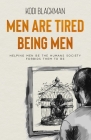Men Are Tired Being Men: Helping Men Be the Humans Society Forbids Them to Be By Kodi Blackman Cover Image