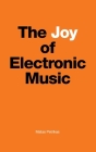 The Joy of Electronic Music By Matas Petrikas Cover Image