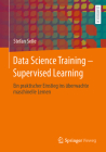 Data Science Training - Supervised Learning: Ein Praktischer Einstieg Ins Überwachte Maschinelle Lernen Cover Image