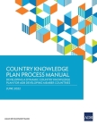 Country Knowledge Plan Process Manual: Developing a Dynamic Country Knowledge Plan for ADB Developing Member Countries By Asian Development Bank Cover Image