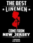 The Best Linemen Come From New Jersey Lineman Log Book: Great Logbook Gifts For Electrical Engineer, Lineman And Electrician, 8.5 X 11, 120 Pages Whit Cover Image
