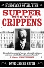 Supper with the Crippens: The true story of one of the most notorious murderers of all time By David James Smith Cover Image