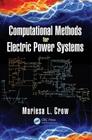 Computational Methods for Electric Power Systems (Electric Power Engineering) By Mariesa L. Crow Cover Image