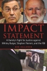Impact Statement: A Family's Fight for Justice against Whitey Bulger, Stephen Flemmi, and the FBI By Bob Halloran Cover Image