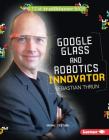 Google Glass and Robotics Innovator Sebastian Thrun (Stem Trailblazer Bios) By Marne Ventura Cover Image
