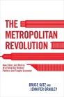 The Metropolitan Revolution: How Cities and Metros Are Fixing Our Broken Politics and Fragile Economy By Bruce Katz, Jennifer Bradley Cover Image