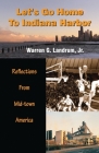 Let's Go Home To Indiana Harbor: Reflections From Mid-Town America By Warren G. Landrum Cover Image