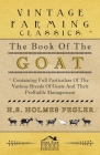 The Book of the Goat - Containing Full Particulars of the Various Breeds of Goats and Their Profitable Management By H. S. Holmes Pegler Cover Image