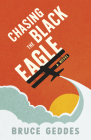 Chasing the Black Eagle By Bruce Geddes Cover Image