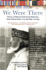 We Were There: Voices of African American Veterans, from World War II to the War in Iraq Cover Image