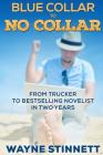 Blue Collar to No Collar: From Trucker to Bestselling Novelist in Two Years By Wayne Stinnett Cover Image