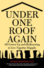 Under One Roof Again: All Grown Up and (Re)Learning to Live Together Happily Cover Image