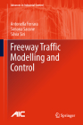 Freeway Traffic Modelling and Control (Advances in Industrial Control) By Antonella Ferrara, Simona Sacone, Silvia Siri Cover Image