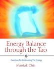 Energy Balance through the Tao: Exercises for Cultivating Yin Energy By Mantak Chia Cover Image