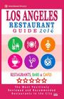 Los Angeles Restaurant Guide 2016: Best Rated Restaurants in Los Angeles - 500 restaurants, bars and cafés recommended for visitors, 2016 Cover Image