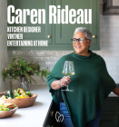 Caren Rideau: Kitchen Designer, Vintner, Entertaining at Home By Caren Rideau Cover Image