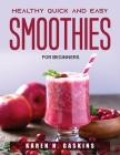 Healthy Quick and Easy Smoothies: For beginners By Karen N Gaskins Cover Image
