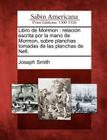 Libro de Mormon: relación escrita por la mano de Mormon, sobre planchas tomadas de las planchas de Nefi. By Joseph Smith Cover Image