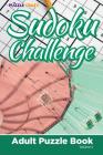 Sudoku Challenge: Adult Puzzle Book Volume 6 Cover Image