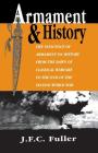 Armament And History: The Influence Of Armament On History From The Dawn Of Classical Warfare To The End Of The Second World War By J. F. C. Fuller Cover Image