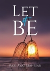 Let It Be By Kazi Ayaz Mahesar Cover Image
