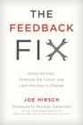 The Feedback Fix: Dump the Past, Embrace the Future, and Lead the Way to Change Cover Image