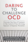 Daring to Challenge OCD: Overcome Your Fear of Treatment & Take Control of Your Life Using Exposure & Response Prevention By Joan Davidson, Jeff Bell (Foreword by) Cover Image
