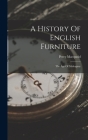 A History Of English Furniture: The Age Of Mahogany By Percy Macquoid Cover Image