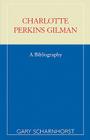 Charlotte Perkins Gilman: A Bibliography (Scarecrow Author Bibliographies #71) By Gary Scharnhorst Cover Image