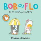 Bob and Flo Play Hide-and-Seek Board Book By Rebecca Ashdown Cover Image