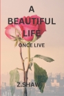 A Beautiful Life: A Purposeful Life By Z. Shaw Cover Image