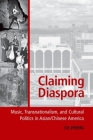 Claiming Diaspora: Music, Transnationalism, and Cultural Politics in Asian/Chinese America (American Musicspheres) By Su Zheng Cover Image