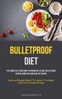 Bulletproof Diet: The Completely New Guide To Cooking Delectable Bulletproof Recipes Using Easy And Healthy Recipes (Delicious Recipes R By Duncan Marcotte Cover Image