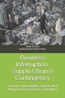Business Interruption, Supply Chain & Contingency: Concepts, vulnerabilities, solutions, Risk Management perspectives Cover Image