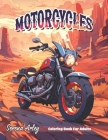 Motorcycles Coloring Book for Adults: The Most Iconic Motobike, Cruiser, Touring, Sport Bike with Famous Sceneries Cover Image