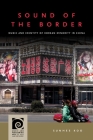 Sound of the Border: Music and Identity of Korean Minority in China (Music and Performing Arts of Asia and the Pacific) Cover Image