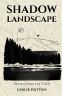 Shadow Landscape: Stories from the Field Cover Image