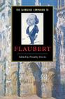 The Cambridge Companion to Flaubert (Cambridge Companions to Literature) By Timothy Unwin (Editor) Cover Image