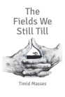 The Fields We Still Till By Timid Masses Cover Image