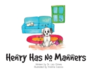 Henry Has No Manners By Lisa Omeis, Kristina Ciaccio (Illustrator) Cover Image