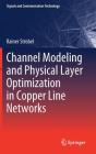 Channel Modeling and Physical Layer Optimization in Copper Line Networks (Signals and Communication Technology) By Rainer Strobel Cover Image