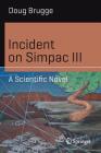 Incident on Simpac III: A Scientific Novel (Science and Fiction) By Doug Brugge Cover Image