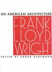 Frank Lloyd Wright: An American Architecture By Edgar Kaufmann (Editor) Cover Image
