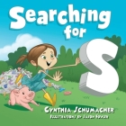 Searching for S By Cynthia Schumacher, Jason Fowler (Illustrator) Cover Image