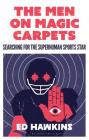 The Men on Magic Carpets: Searching for the superhuman sports star Cover Image