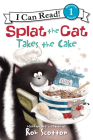 Splat the Cat Takes the Cake (I Can Read Level 1) Cover Image