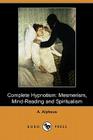 Complete Hypnotism: Mesmerism, Mind-Reading and Spiritualism (Dodo Press) Cover Image